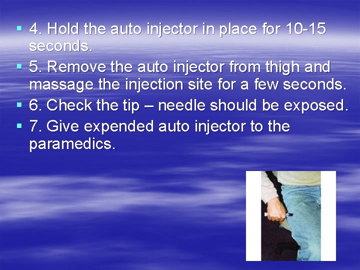 § 4. Hold the auto injector in place for 10 -15 seconds. § 5. § 4. Hold the auto injector in place for 10 -15 seconds. § 5.