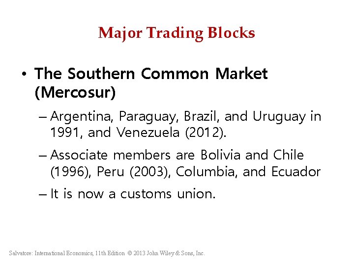 Major Trading Blocks • The Southern Common Market (Mercosur) – Argentina, Paraguay, Brazil, and