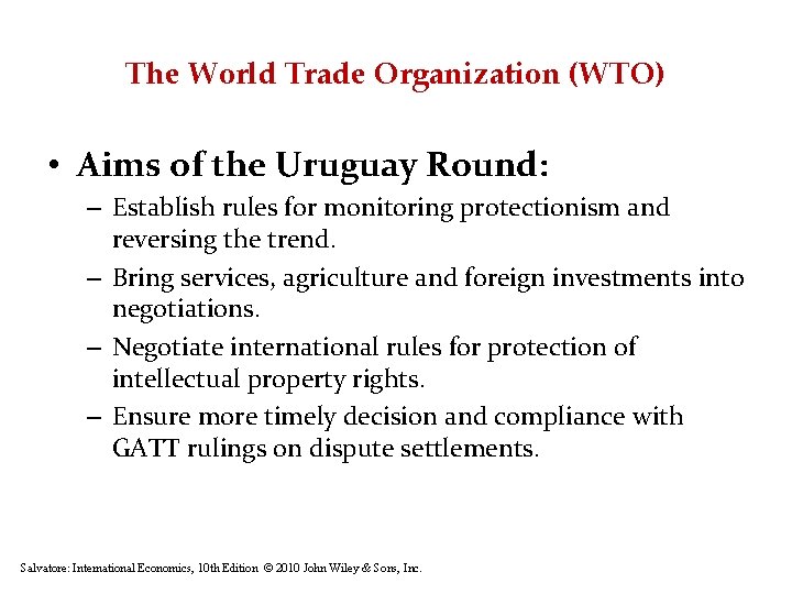 The World Trade Organization (WTO) • Aims of the Uruguay Round: – Establish rules