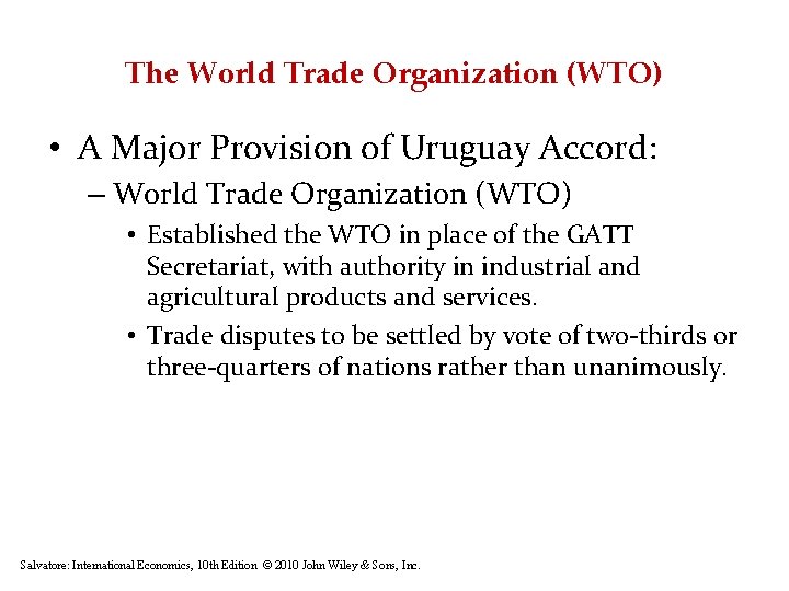 The World Trade Organization (WTO) • A Major Provision of Uruguay Accord: – World