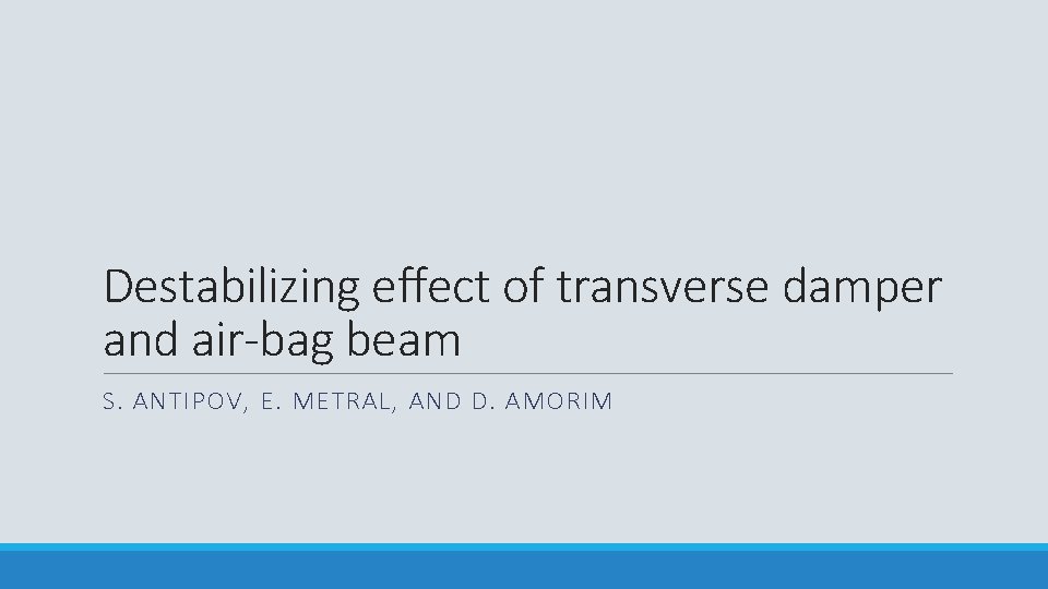 Destabilizing effect of transverse damper and air-bag beam S. ANTIPOV, E. METRAL, AND D.