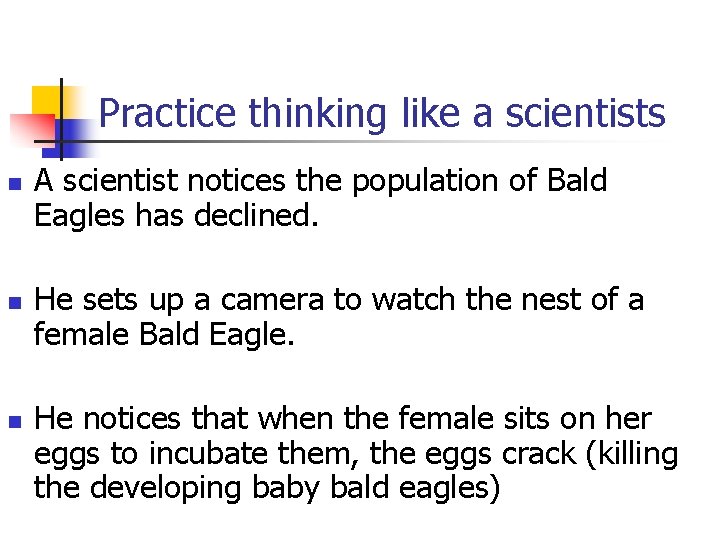 Practice thinking like a scientists n n n A scientist notices the population of