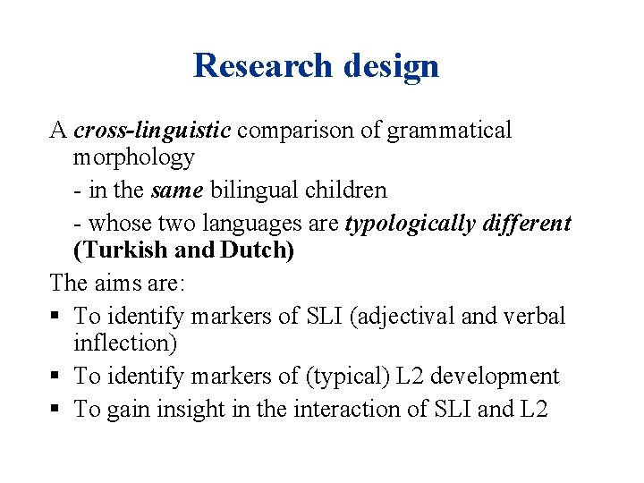 Research design A cross-linguistic comparison of grammatical morphology - in the same bilingual children