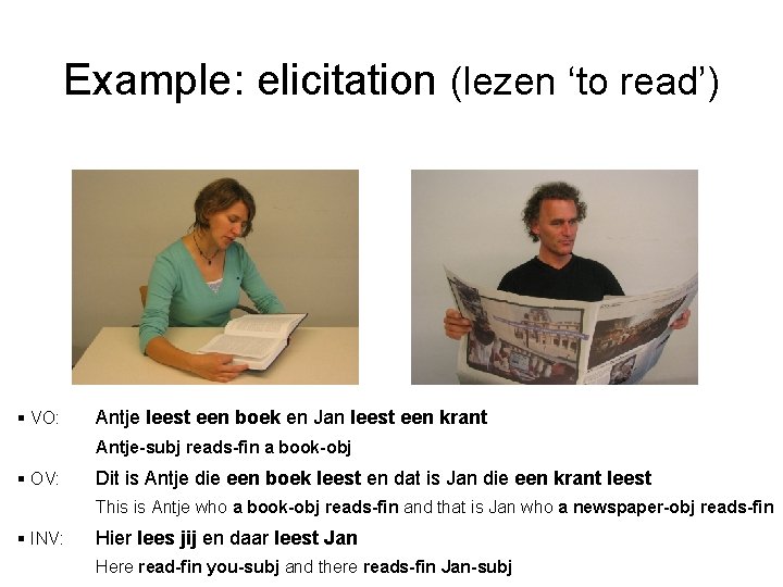 Example: elicitation (lezen ‘to read’) § VO: Antje leest een boek en Jan leest