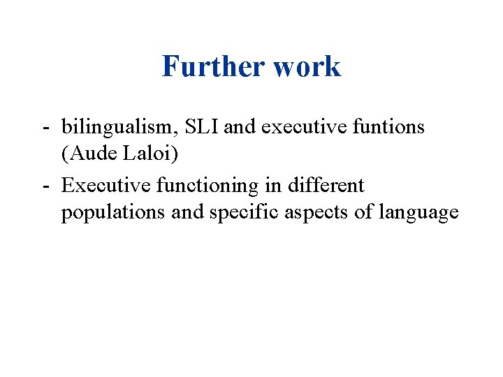 Further work - bilingualism, SLI and executive funtions (Aude Laloi) - Executive functioning in