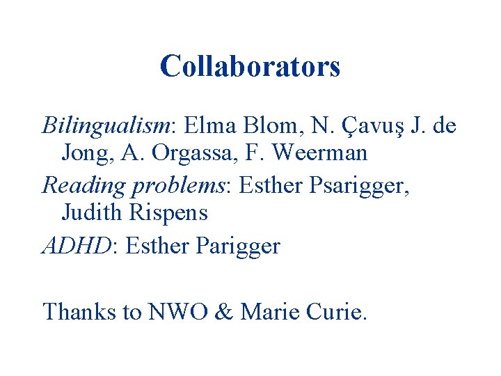 Collaborators Bilingualism: Elma Blom, N. Çavuş J. de Jong, A. Orgassa, F. Weerman Reading