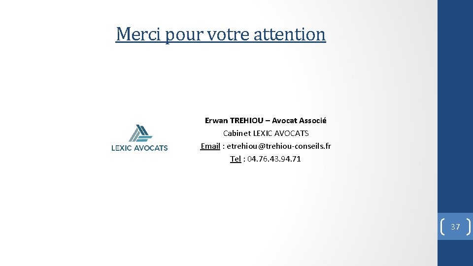 Merci pour votre attention Erwan TREHIOU – Avocat Associé Cabinet LEXIC AVOCATS Email :