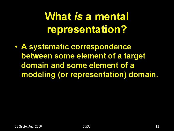 What is a mental representation? • A systematic correspondence between some element of a