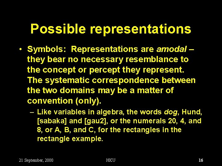 Possible representations • Symbols: Representations are amodal – they bear no necessary resemblance to