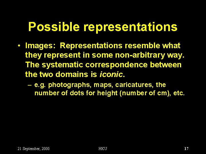 Possible representations • Images: Representations resemble what they represent in some non-arbitrary way. The