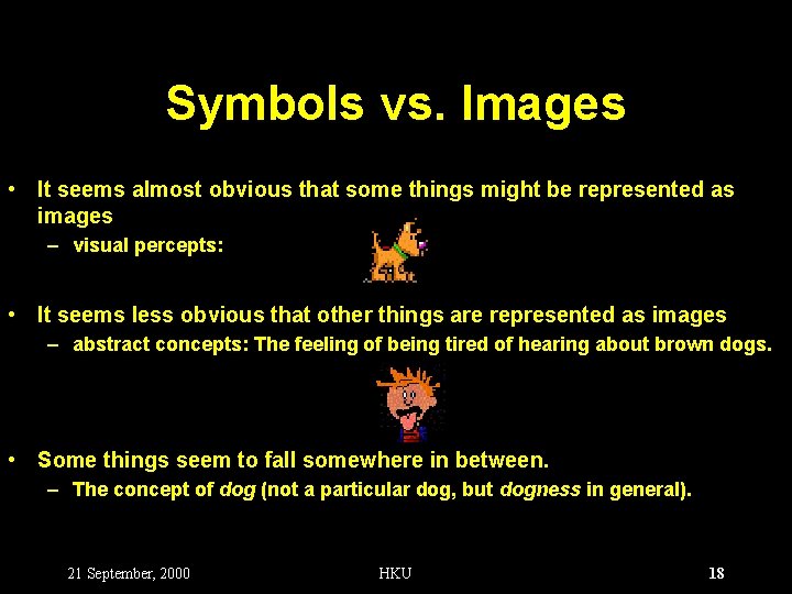 Symbols vs. Images • It seems almost obvious that some things might be represented