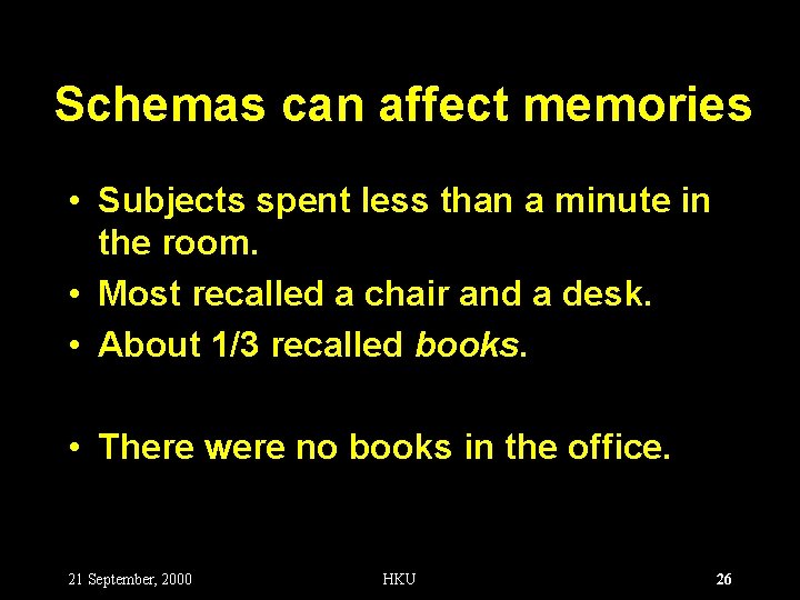 Schemas can affect memories • Subjects spent less than a minute in the room.