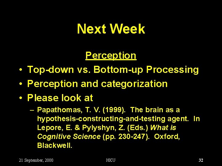 Next Week Perception • Top-down vs. Bottom-up Processing • Perception and categorization • Please