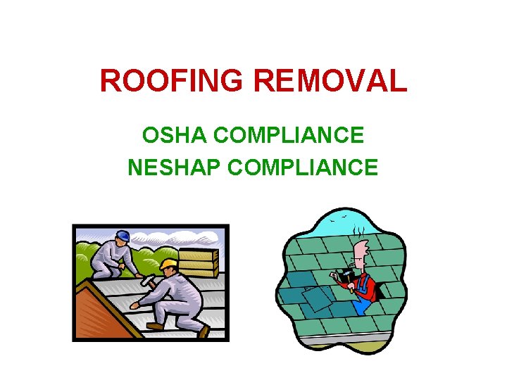 ROOFING REMOVAL OSHA COMPLIANCE NESHAP COMPLIANCE 