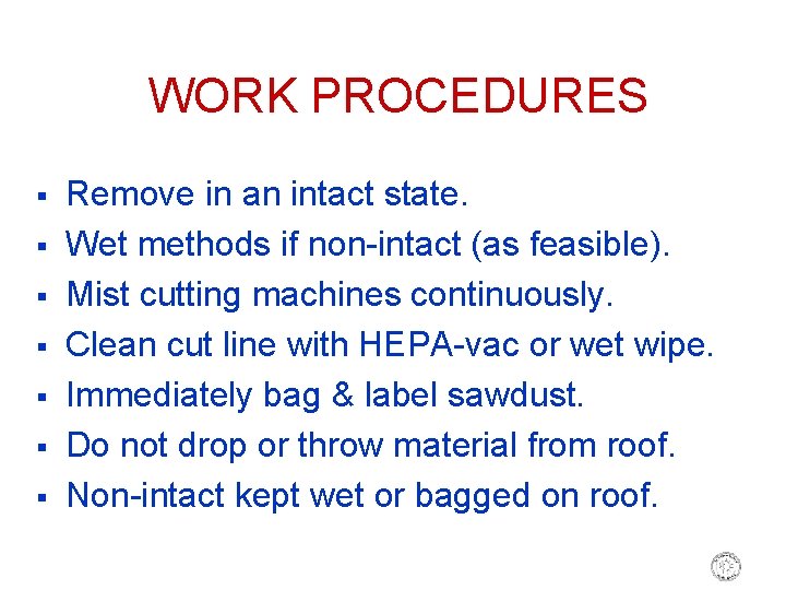 WORK PROCEDURES § § § § Remove in an intact state. Wet methods if