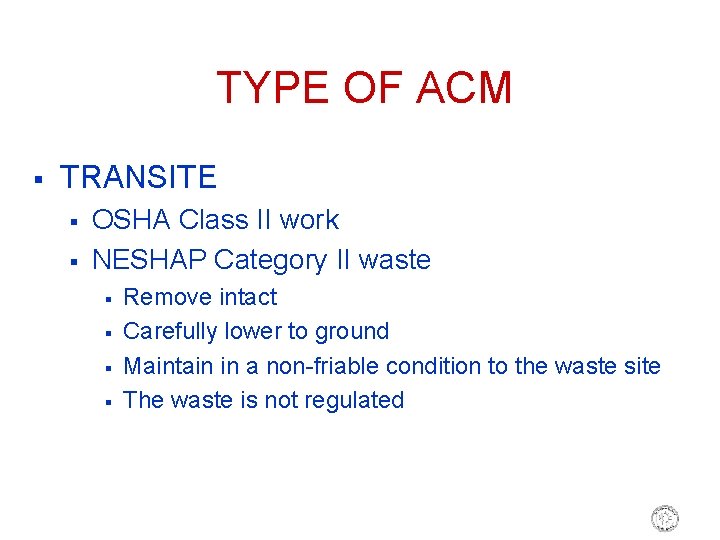 TYPE OF ACM § TRANSITE § § OSHA Class II work NESHAP Category II