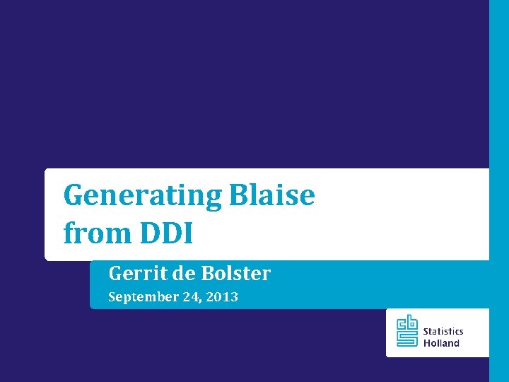 Generating Blaise from DDI Gerrit de Bolster September 24, 2013 