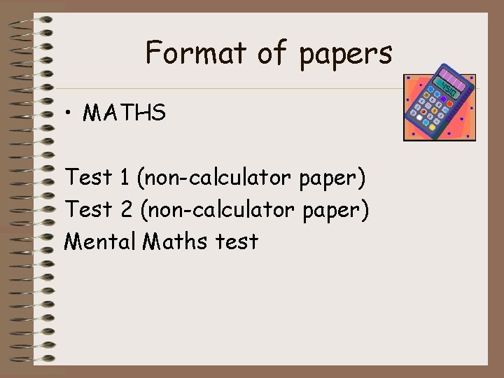 Format of papers • MATHS Test 1 (non-calculator paper) Test 2 (non-calculator paper) Mental