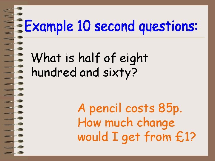 What is half of eight hundred and sixty? A pencil costs 85 p. How