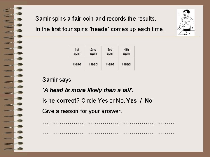 Samir spins a fair coin and records the results. In the first four spins