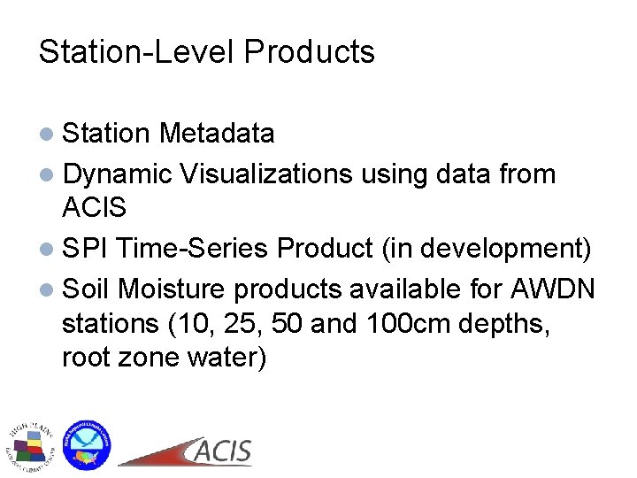 Station-Level Products l Station Metadata l Dynamic Visualizations using data from ACIS l SPI