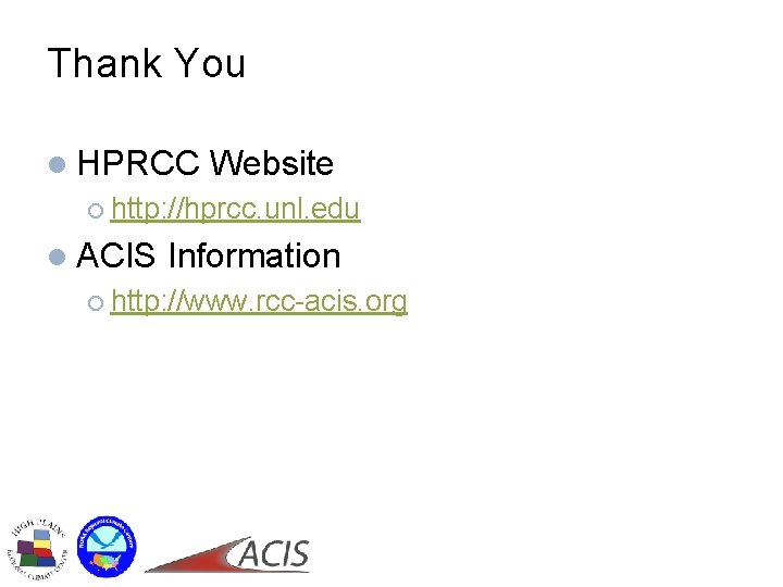 Thank You l HPRCC Website ¡ http: //hprcc. unl. edu l ACIS Information ¡