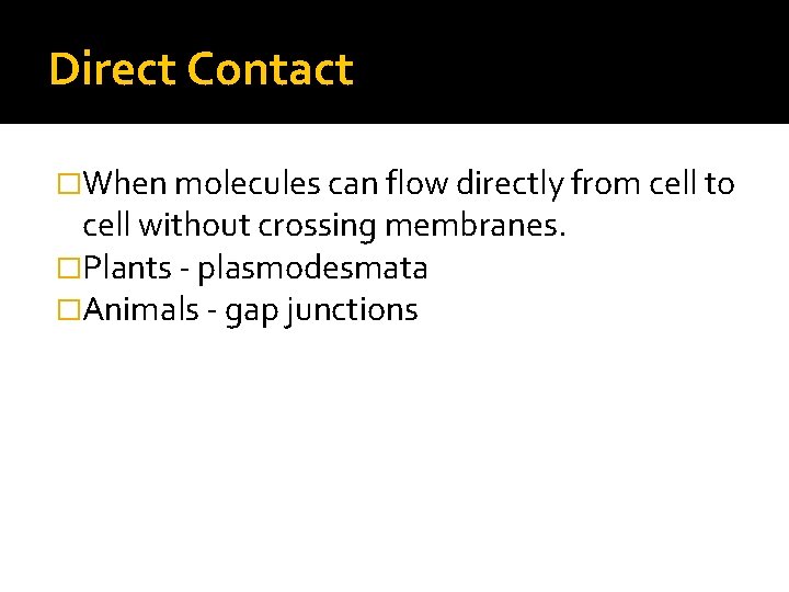 Direct Contact �When molecules can flow directly from cell to cell without crossing membranes.