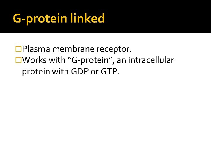G-protein linked �Plasma membrane receptor. �Works with “G-protein”, an intracellular protein with GDP or