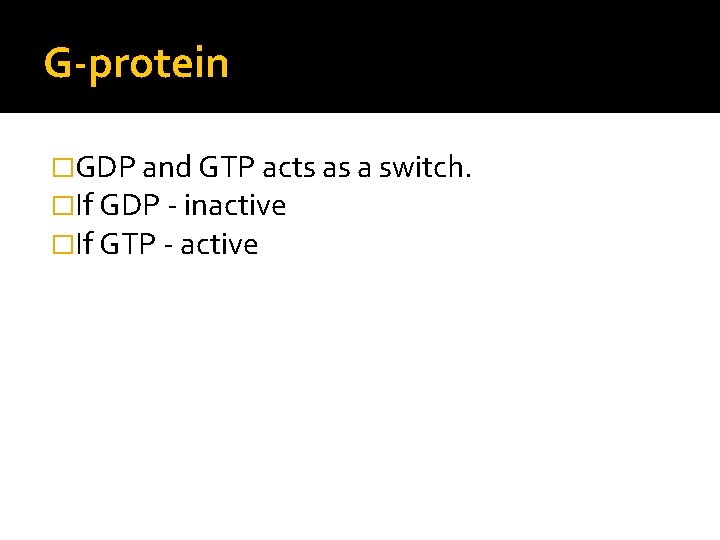 G-protein �GDP and GTP acts as a switch. �If GDP - inactive �If GTP