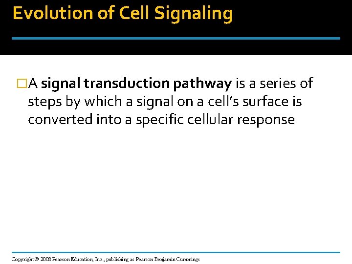 Evolution of Cell Signaling �A signal transduction pathway is a series of steps by