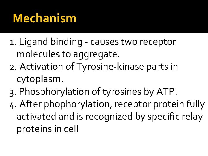 Mechanism 1. Ligand binding - causes two receptor molecules to aggregate. 2. Activation of