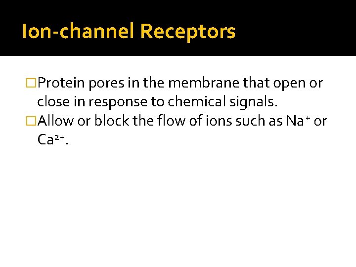 Ion-channel Receptors �Protein pores in the membrane that open or close in response to