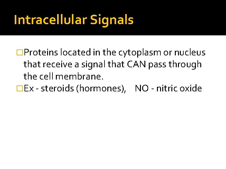 Intracellular Signals �Proteins located in the cytoplasm or nucleus that receive a signal that