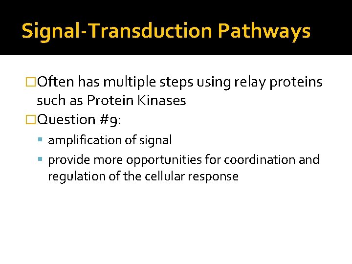Signal-Transduction Pathways �Often has multiple steps using relay proteins such as Protein Kinases �Question