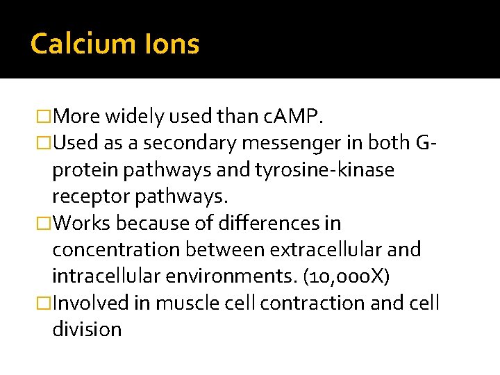 Calcium Ions �More widely used than c. AMP. �Used as a secondary messenger in