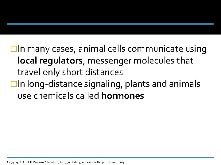 �In many cases, animal cells communicate using local regulators, messenger molecules that travel only
