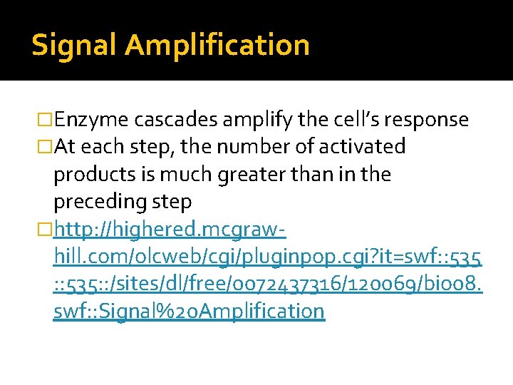 Signal Amplification �Enzyme cascades amplify the cell’s response �At each step, the number of