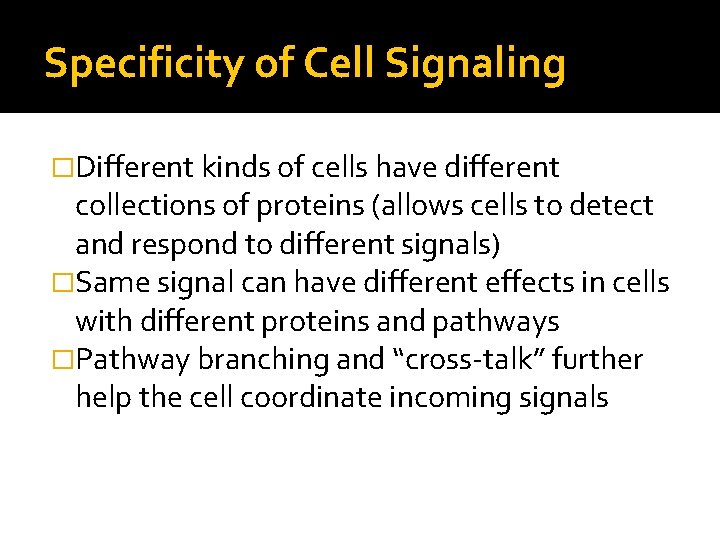 Specificity of Cell Signaling �Different kinds of cells have different collections of proteins (allows