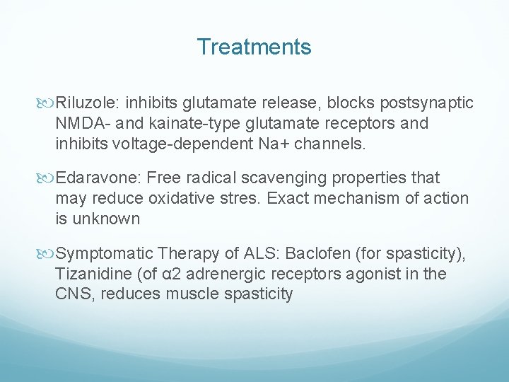 Treatments Riluzole: inhibits glutamate release, blocks postsynaptic NMDA- and kainate-type glutamate receptors and inhibits