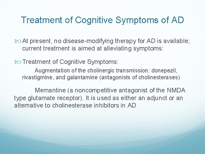 Treatment of Cognitive Symptoms of AD At present, no disease-modifying therapy for AD is