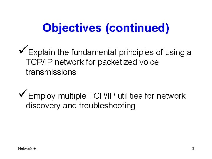 Objectives (continued) üExplain the fundamental principles of using a TCP/IP network for packetized voice