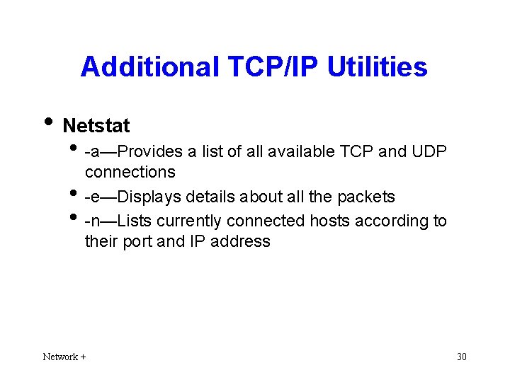 Additional TCP/IP Utilities • Netstat • -a—Provides a list of all available TCP and