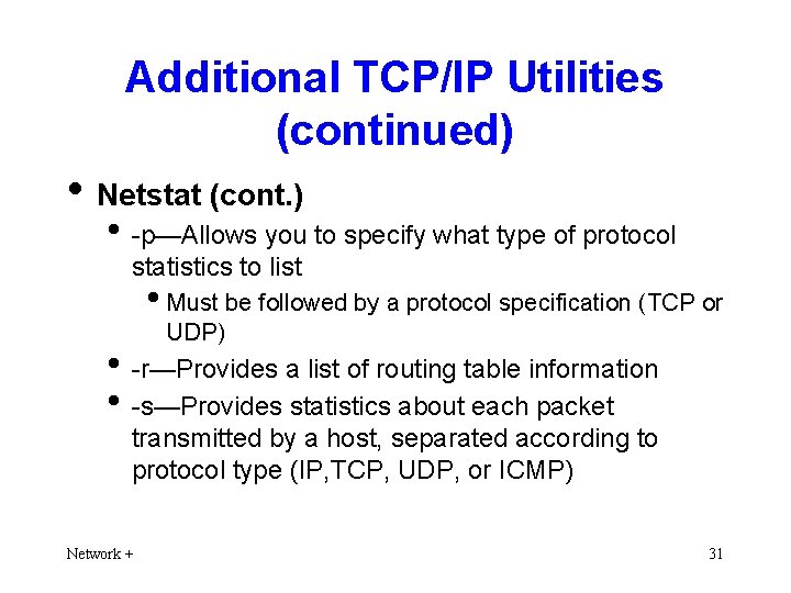 Additional TCP/IP Utilities (continued) • Netstat (cont. ) • -p—Allows you to specify what
