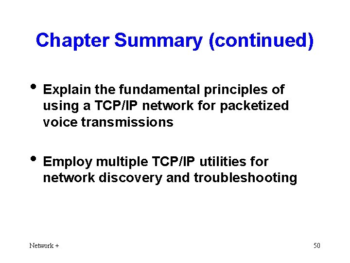 Chapter Summary (continued) • Explain the fundamental principles of using a TCP/IP network for