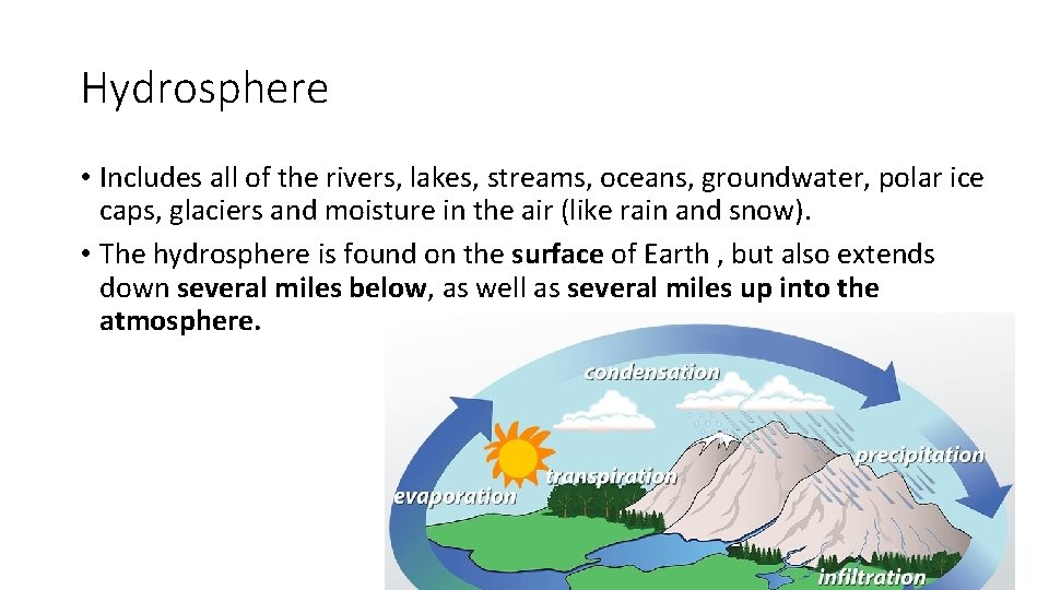 Hydrosphere • Includes all of the rivers, lakes, streams, oceans, groundwater, polar ice caps,