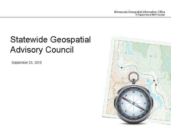 Minnesota Geospatial Information Office A Program Area of MN. IT Services Statewide Geospatial Advisory