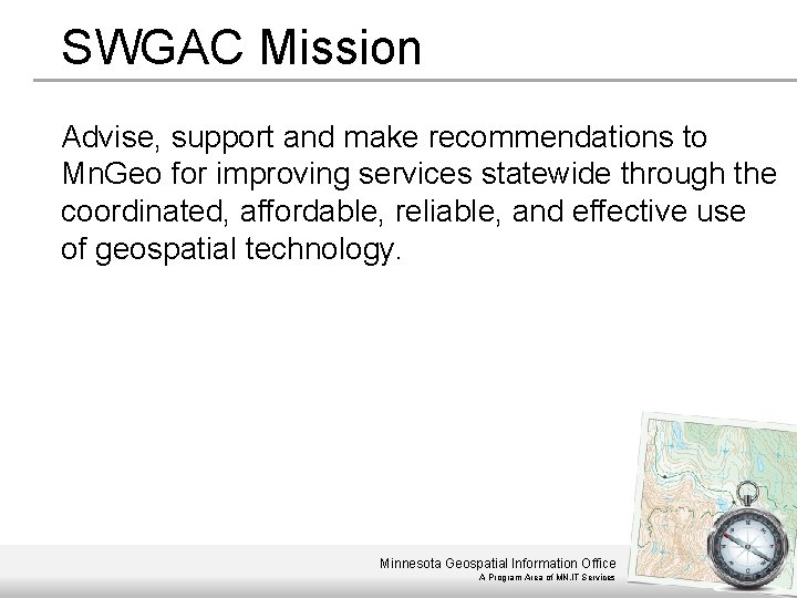 SWGAC Mission Advise, support and make recommendations to Mn. Geo for improving services statewide