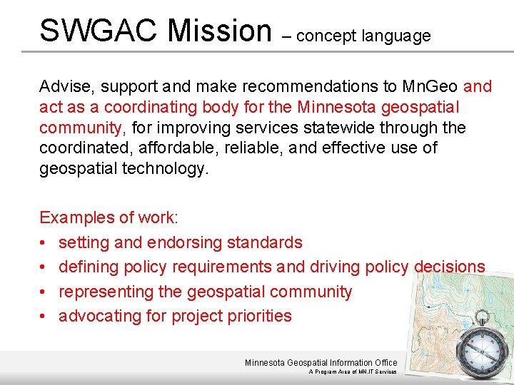 SWGAC Mission – concept language Advise, support and make recommendations to Mn. Geo and