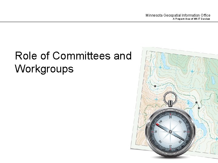 Minnesota Geospatial Information Office A Program Area of MN. IT Services Role of Committees