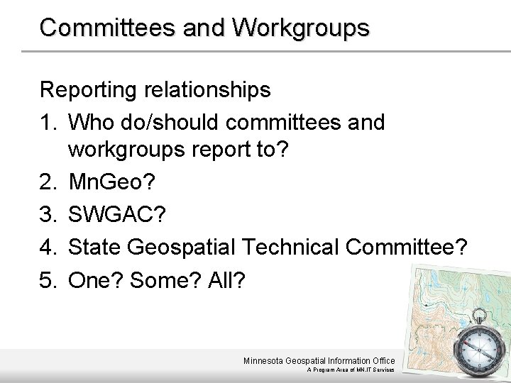 Committees and Workgroups Reporting relationships 1. Who do/should committees and workgroups report to? 2.